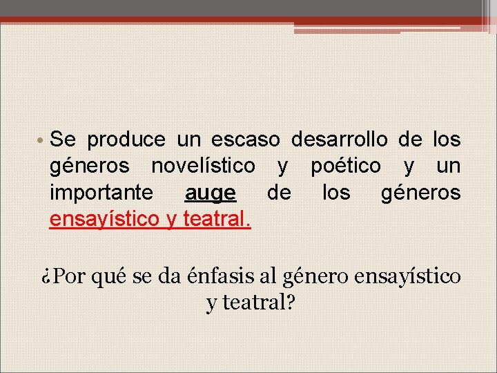 • Se produce un escaso desarrollo de los géneros novelístico y poético y