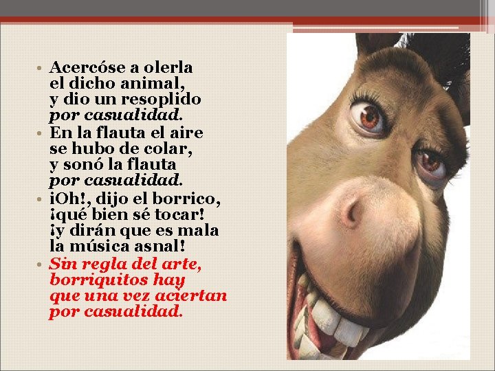  • Acercóse a olerla el dicho animal, y dio un resoplido por casualidad.
