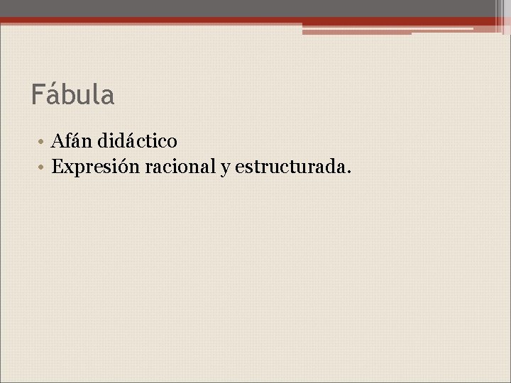 Fábula • Afán didáctico • Expresión racional y estructurada. 