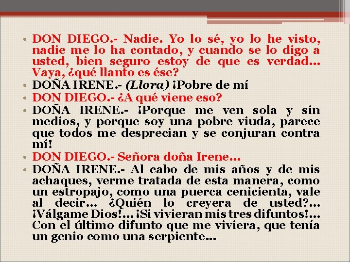  • DON DIEGO. - Nadie. Yo lo sé, yo lo he visto, nadie