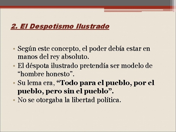 2. El Despotismo Ilustrado • Según este concepto, el poder debía estar en manos