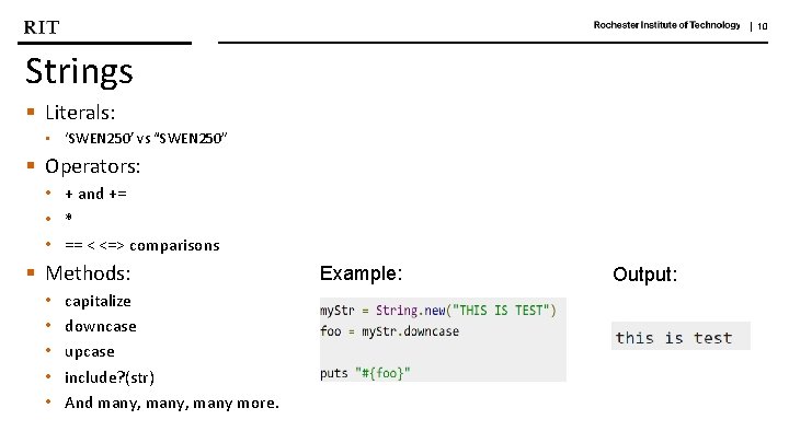 | 10 Strings § Literals: • ‘SWEN 250’ vs “SWEN 250” § Operators: •