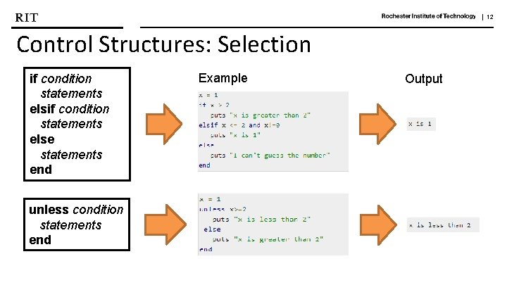| 12 Control Structures: Selection if condition statements else statements end unless condition statements
