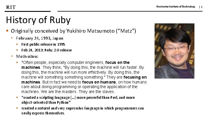 | 2 History of Ruby § Originally conceived by Yukihiro Matsumoto (“Matz”) • February