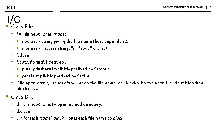| 20 I/O § Class File: • f = File. new(name, mode) § name