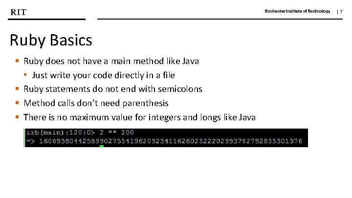 | 7 Ruby Basics § Ruby does not have a main method like Java