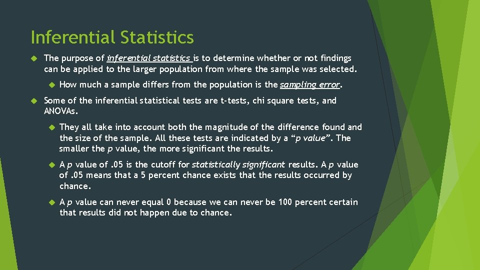 Inferential Statistics The purpose of inferential statistics is to determine whether or not findings