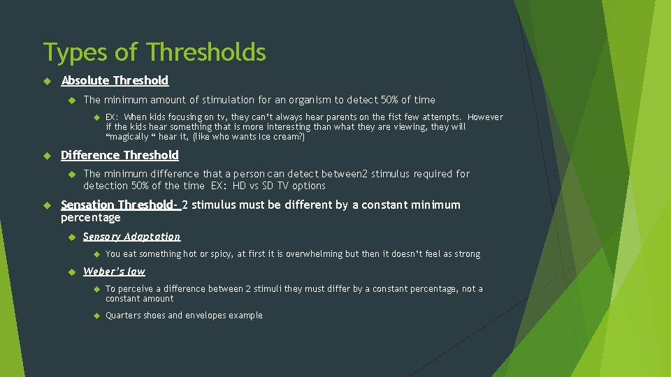 Types of Thresholds Absolute Threshold The minimum amount of stimulation for an organism to