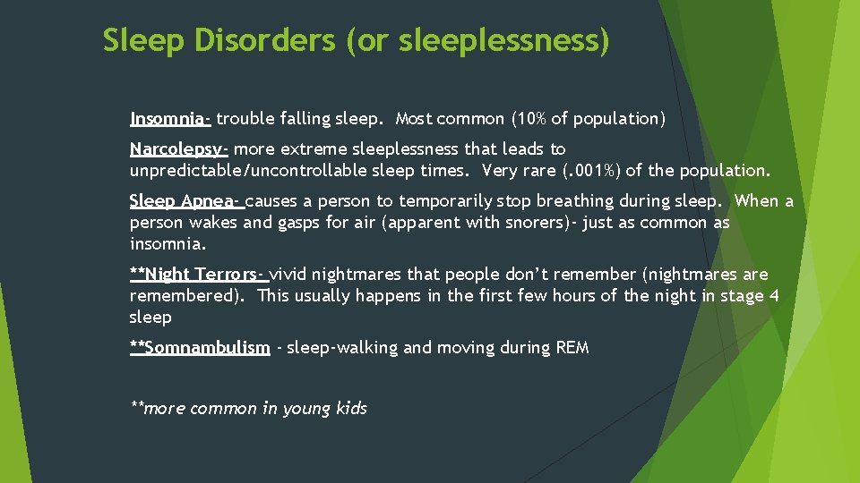 Sleep Disorders (or sleeplessness) Insomnia- trouble falling sleep. Most common (10% of population) Narcolepsy-