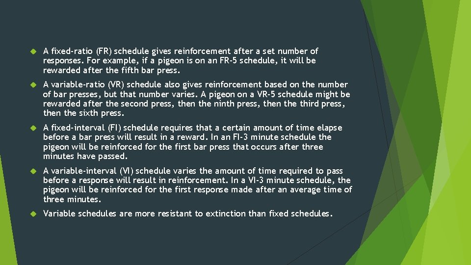  A fixed-ratio (FR) schedule gives reinforcement after a set number of responses. For