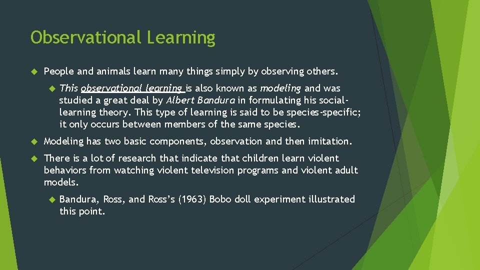 Observational Learning People and animals learn many things simply by observing others. This observational