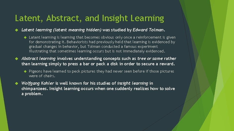 Latent, Abstract, and Insight Learning Latent learning (latent meaning hidden) was studied by Edward