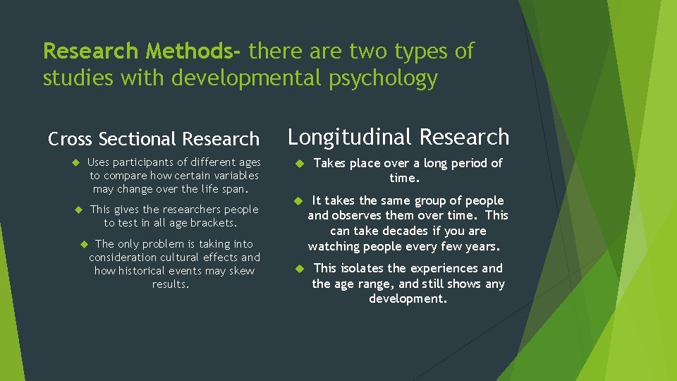 Research Methods- there are two types of studies with developmental psychology Cross Sectional Research