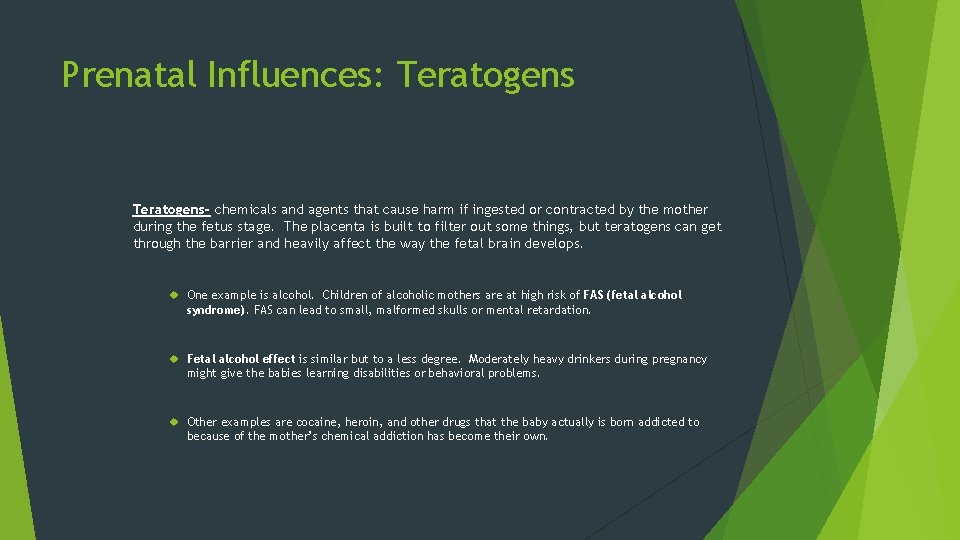 Prenatal Influences: Teratogens- chemicals and agents that cause harm if ingested or contracted by