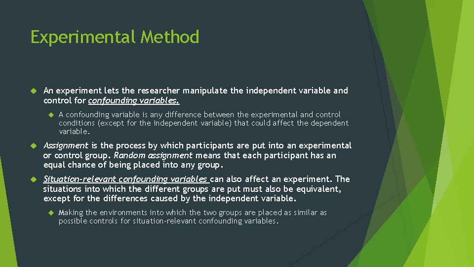 Experimental Method An experiment lets the researcher manipulate the independent variable and control for