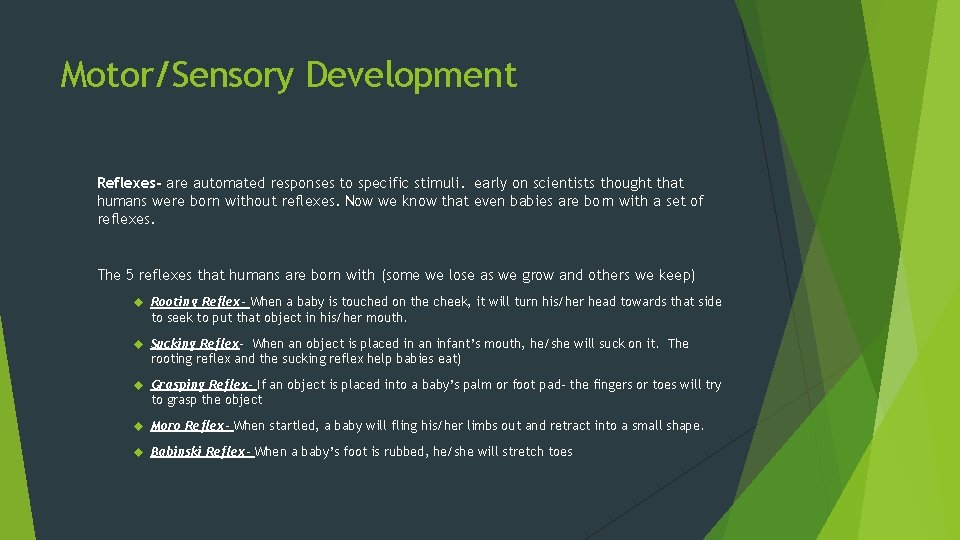 Motor/Sensory Development Reflexes- are automated responses to specific stimuli. early on scientists thought that