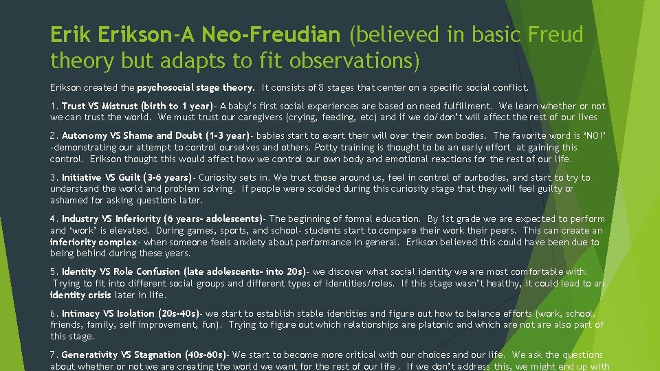 Erikson-A Neo-Freudian (believed in basic Freud theory but adapts to fit observations) Erikson created