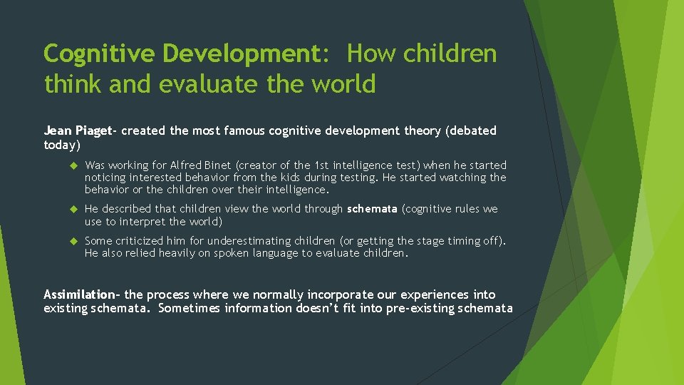Cognitive Development: How children think and evaluate the world Jean Piaget- created the most