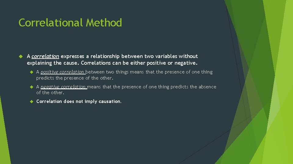 Correlational Method A correlation expresses a relationship between two variables without explaining the cause.
