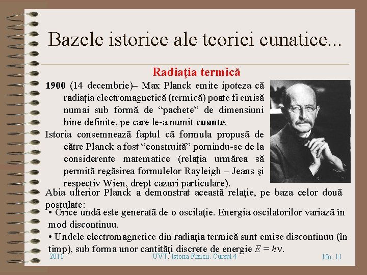 Bazele istorice ale teoriei cunatice. . . Radiaţia termică 1900 (14 decembrie)– Max Planck