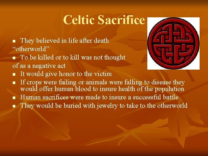 Celtic Sacrifice They believed in life after death “otherworld” n To be killed or