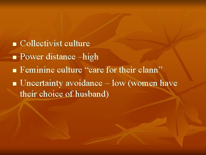 n n Collectivist culture Power distance –high Feminine culture “care for their clann” Uncertainty