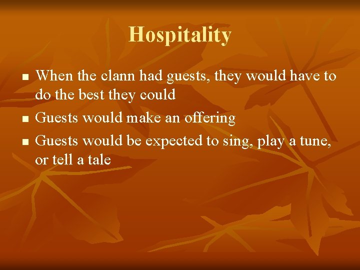 Hospitality n n n When the clann had guests, they would have to do