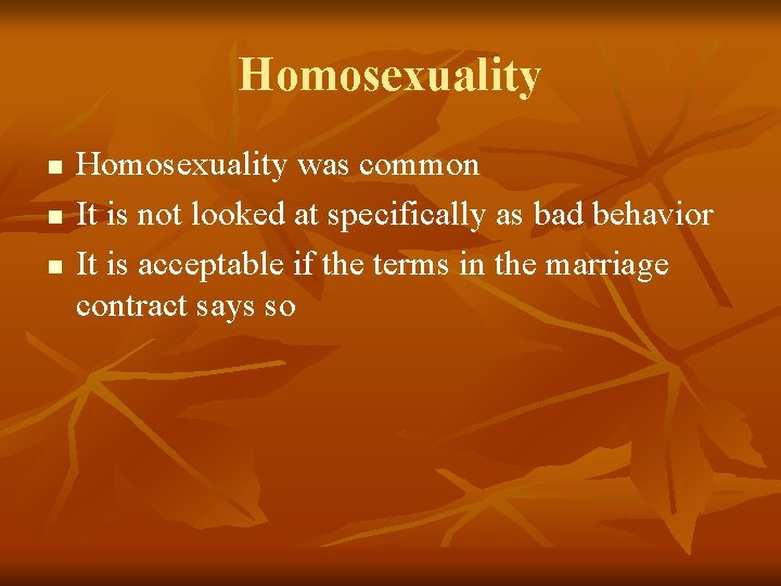 Homosexuality n n n Homosexuality was common It is not looked at specifically as