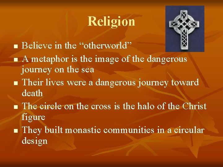 Religion n n Believe in the “otherworld” A metaphor is the image of the