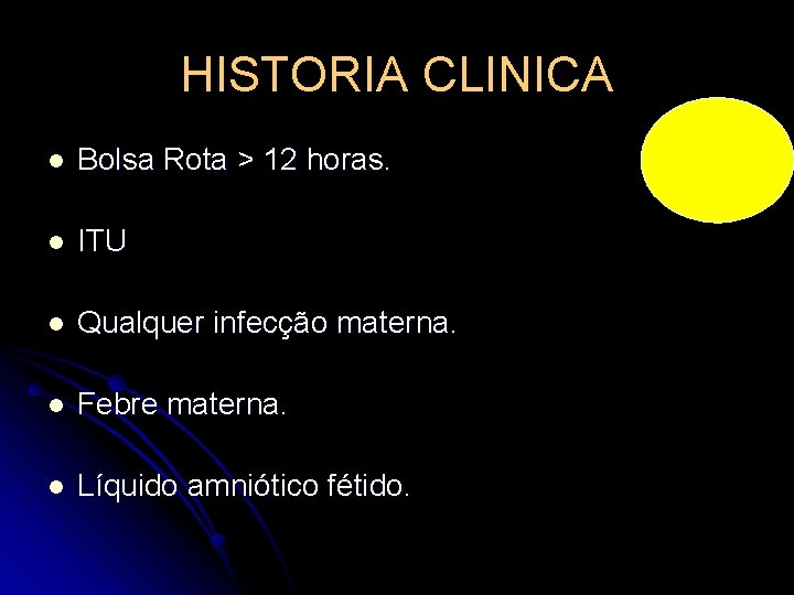 HISTORIA CLINICA l Bolsa Rota > 12 horas. l ITU l Qualquer infecção materna.