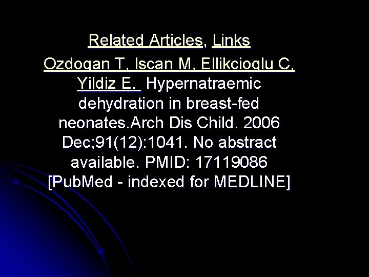 Related Articles, Links Ozdogan T, Iscan M, Ellikcioglu C, Yildiz E. Hypernatraemic dehydration in