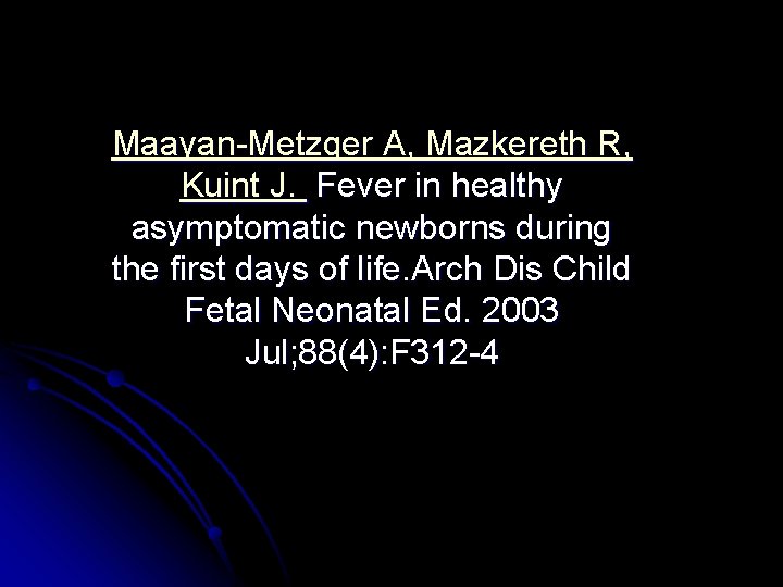 Maayan-Metzger A, Mazkereth R, Kuint J. Fever in healthy asymptomatic newborns during the first