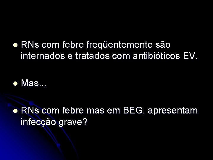 l RNs com febre freqüentemente são internados e tratados com antibióticos EV. l Mas.