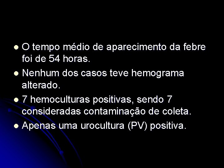 O tempo médio de aparecimento da febre foi de 54 horas. l Nenhum dos