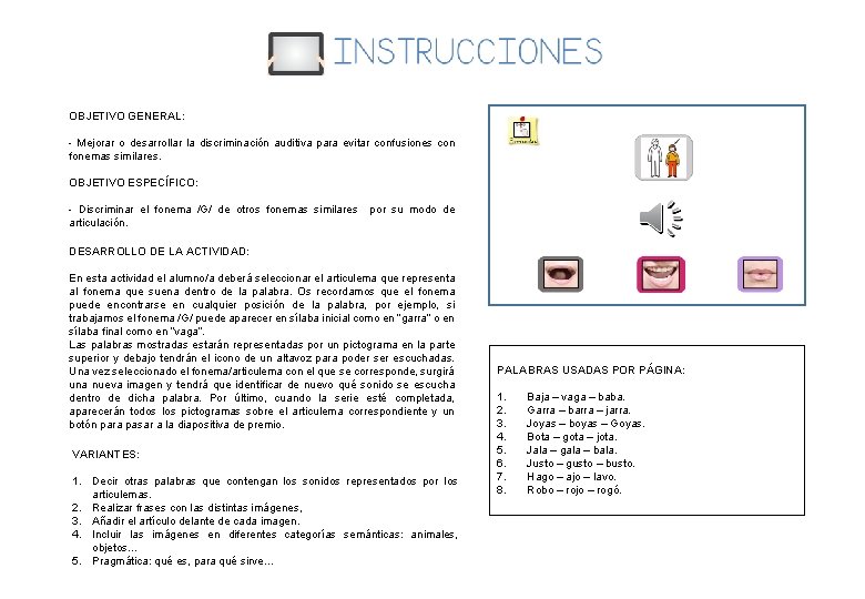 OBJETIVO GENERAL: - Mejorar o desarrollar la discriminación auditiva para evitar confusiones con fonemas