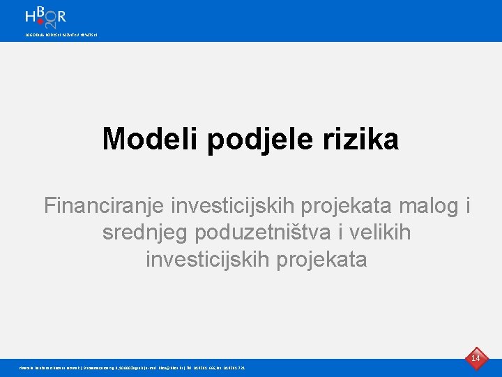 20 GODINA PODRŠKE RAZVITKU HRVATSKE Modeli podjele rizika Financiranje investicijskih projekata malog i srednjeg