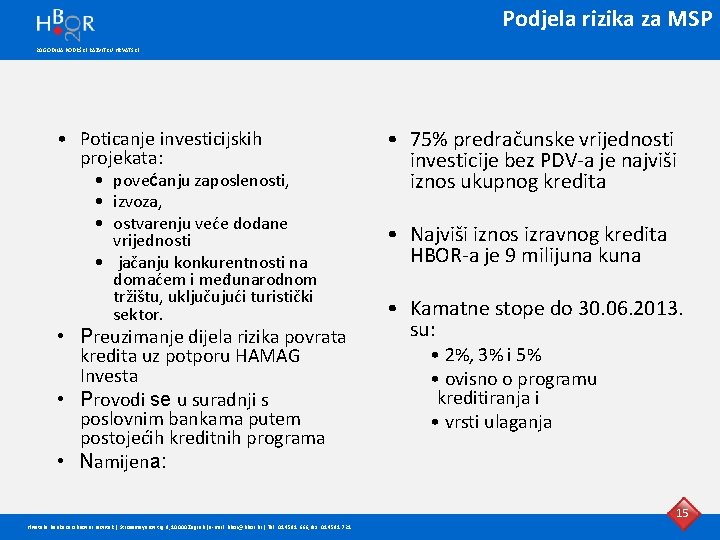 Podjela rizika za MSP 20 GODINA PODRŠKE RAZVITKU HRVATSKE • Poticanje investicijskih projekata: •