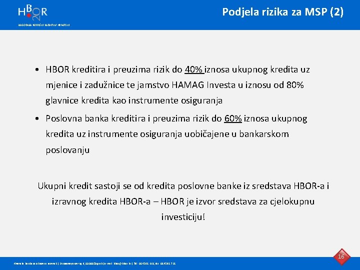 Podjela rizika za MSP (2) 20 GODINA PODRŠKE RAZVITKU HRVATSKE • HBOR kreditira i