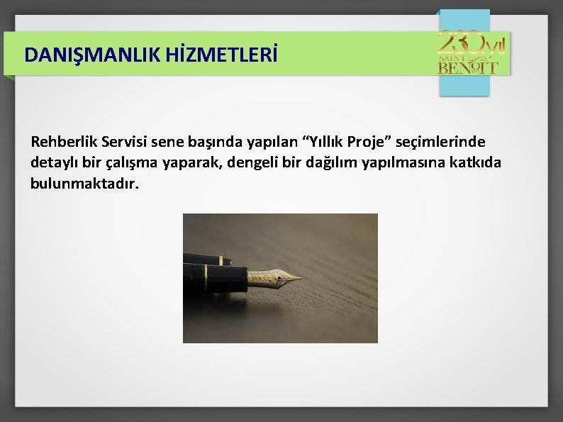 DANIŞMANLIK HİZMETLERİ Rehberlik Servisi sene başında yapılan “Yıllık Proje” seçimlerinde detaylı bir çalışma yaparak,