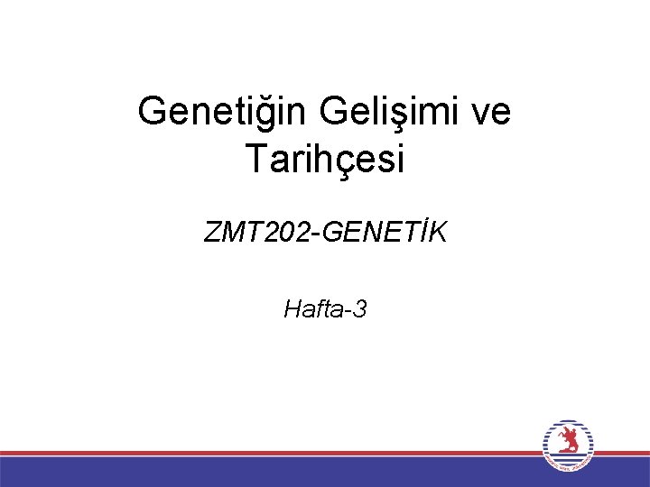 Genetiğin Gelişimi ve Tarihçesi ZMT 202 -GENETİK Hafta-3 