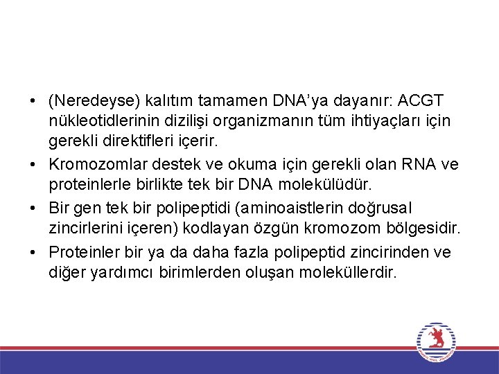  • (Neredeyse) kalıtım tamamen DNA’ya dayanır: ACGT nükleotidlerinin dizilişi organizmanın tüm ihtiyaçları için