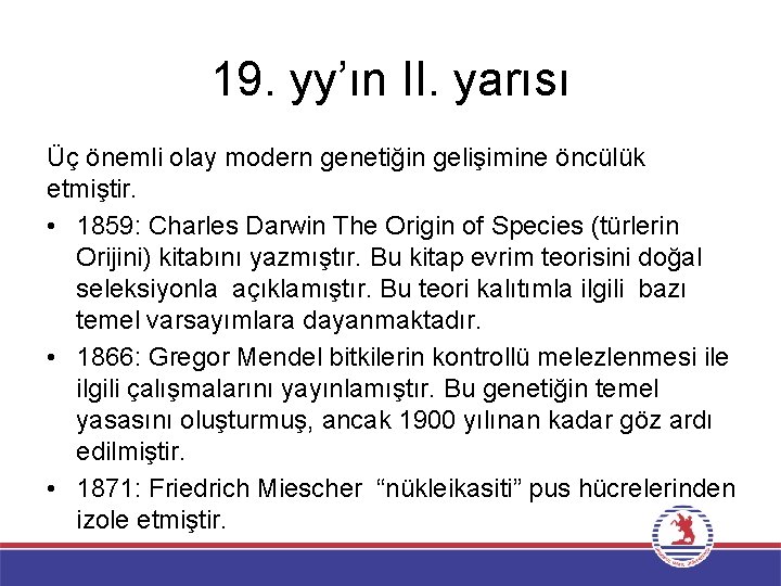 19. yy’ın II. yarısı Üç önemli olay modern genetiğin gelişimine öncülük etmiştir. • 1859: