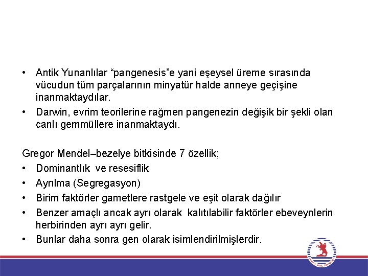  • Antik Yunanlılar “pangenesis”e yani eşeysel üreme sırasında vücudun tüm parçalarının minyatür halde