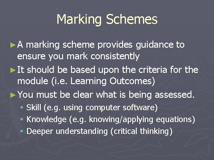 Marking Schemes ►A marking scheme provides guidance to ensure you mark consistently ► It