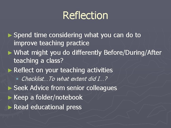 Reflection ► Spend time considering what you can do to improve teaching practice ►