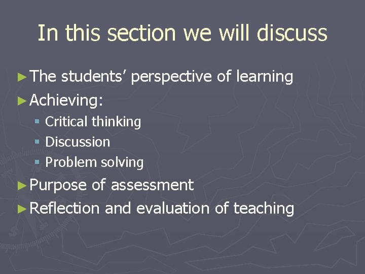 In this section we will discuss ► The students’ perspective of learning ► Achieving: