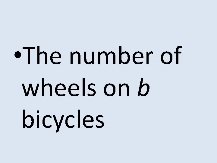  • The number of wheels on b bicycles 