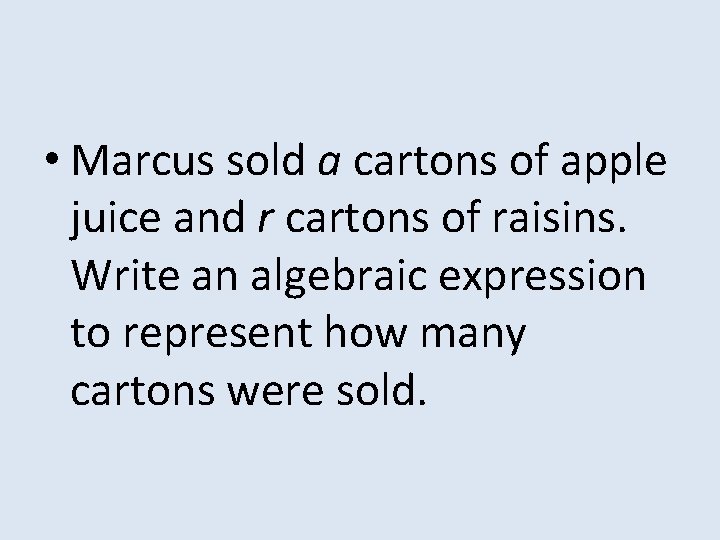  • Marcus sold a cartons of apple juice and r cartons of raisins.