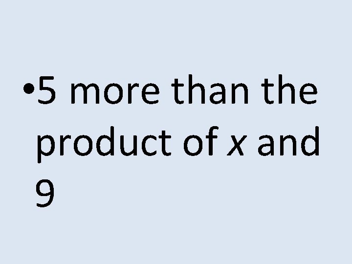  • 5 more than the product of x and 9 