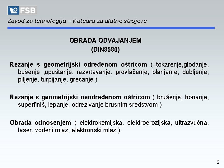 Zavod za tehnologiju – Katedra za alatne strojeve OBRADA ODVAJANJEM (DIN 8580) Rezanje s